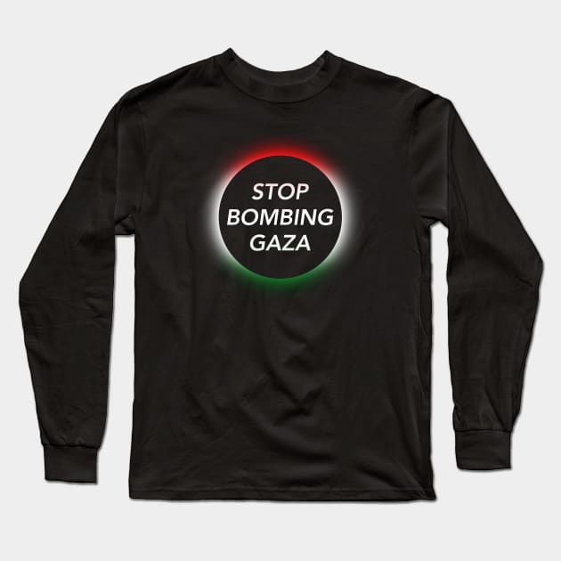 Stop Bombing Gaza Long Sleeve T-Shirt by Football from the Left